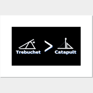 The Trebuchet is Greater Than the Catapult Posters and Art